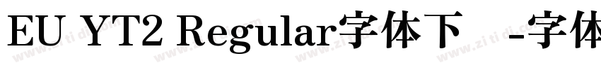 EU YT2 Regular字体下载字体转换